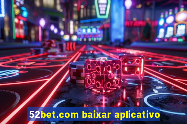 52bet.com baixar aplicativo